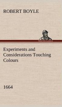 Hardcover Experiments and Considerations Touching Colours (1664) Book