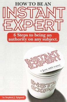 Paperback How to Be an Instant Expert: 6 Steps to Being an Authority on Any Subject Book