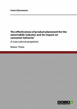 Paperback The effectiveness of product placement for the automobile industry and its impact on consumer behavior: A cross-cultural perspective Book