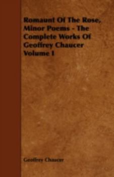 The Poetical Works of Geoffrey Chaucer: Remaunt of the Rose. the Minor Poems - Book #1 of the Complete Works of Geoffrey Chaucer