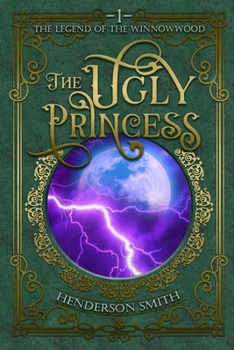 The Ugly Princess: The Legend of the Winnowwood - Book #1 of the Legend of the Winnowwood