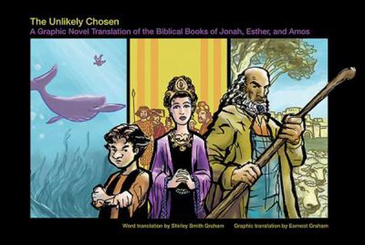 Paperback The Unlikely Chosen: A Graphic Novel Translation of the Biblical Books of Jonah, Esther, and Amos Book