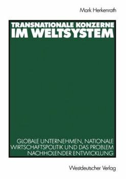 Paperback Transnationale Konzerne Im Weltsystem: Globale Unternehmen, Nationale Wirtschaftspolitik Und Das Problem Nachholender Entwicklung [German] Book