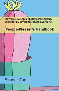 Paperback How to Develop a Multiple Personality Disorder by Trying to Please Everyone: People-Pleaser's Handbook Book