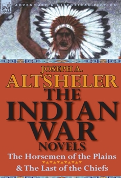 Hardcover The Indian War Novels: The Horsemen of the Plains & the Last of the Chiefs Book