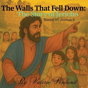 Walls That Fell Down: The Story of Jericho: Based on Joshua 6