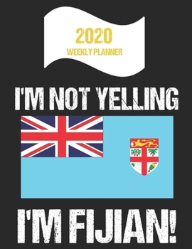 Paperback 2020 Weekly Planner I'm Not Yelling I'm Fijian: Funny Fiji Flag Quote Dated Calendar With To-Do List Book