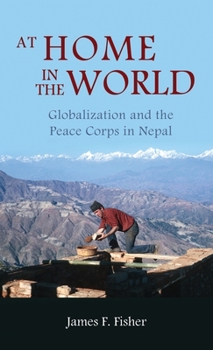 Hardcover At Home in the World: Globalization and the Peace Corps in Nepal Book