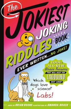 Paperback The Jokiest Joking Riddles Book Ever Written . . . No Joke!: 1,001 All-New Brain Teasers That Will Keep You Laughing Out Loud Book