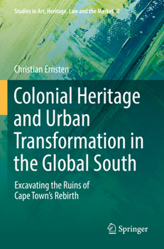 Paperback Colonial Heritage and Urban Transformation in the Global South: Excavating the Ruins of Cape Town's Rebirth Book