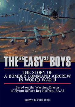 Hardcover The Easy Boys: The Story of a Bomber Command Aircrew in World War II: Based on the Wartime Diaries of Flying Officer Reg Heffron, Raaf Book