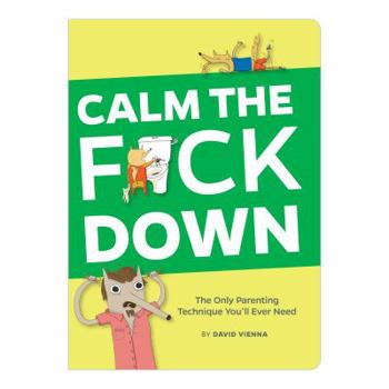 Paperback Calm the F*ck Down: The Only Parenting Technique You'll Ever Need Book