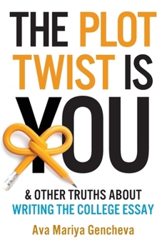 Paperback The Plot Twist Is You & Other Truths About Writing The College Essay Book