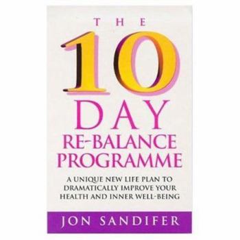 Paperback The 10 Day Re-Balance Programme: A Unique New Life Plan to Dramatically Improve Your Health and Inner Well-Being Book