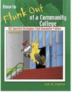 Paperback HOW TO FLUNK OUT OF A COMMUNITY COLLEGE: 101 SUREFIRE STRATEGIES THAT GUARANTEE FAILURE Book