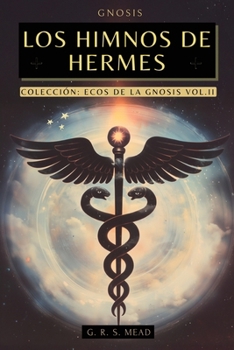 Los Himnos de Hermes: Cantos del Alma. Las enseñanzas secretas de Hermes Trismegisto - Colección Ecos de la Gnosis Vol. II - Libros Gnósticos (Spanish Edition)