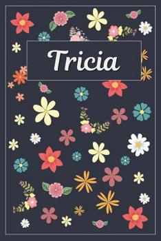 Paperback Tricia: Lined Writing Notebook with Personalized Name 120 Pages 6x9 Flowers Book