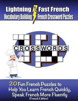 Paperback Lightning Fast French Vocabulary Building French Crossword Puzzles: 20 Fun French Puzzles to Help You Learn French Quickly, Speak French More Fluently Book