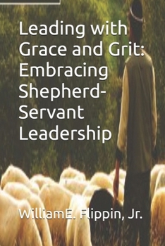 Paperback Leading with Grace and Grit: Embracing Shepherd-Servant Leadership Book