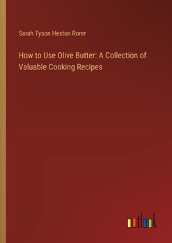 Paperback How to Use Olive Butter: A Collection of Valuable Cooking Recipes Book