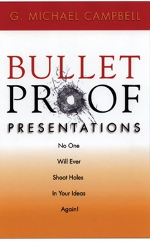 Paperback Bullet Proof Presentations: No One Will Ever Shoot Holes in Your Ideas Again! Book