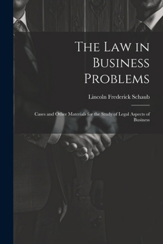 The Law in Business Problems: Cases and Other Materials for the Study of Legal Aspects of Business