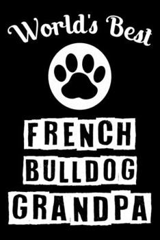 World's Best French bulldog Grandpa: Cute French bulldog Lined journal Notebook, Great Accessories & Gift Idea for French bulldog Owner & Lover. Lined journal Notebook With An Inspirational Quote.