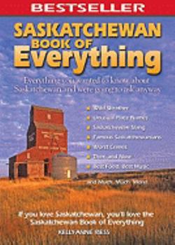 Paperback Saskatchewan Book of Everything: Everything You Wanted to Know About Saskatchewan and Were Going to Ask Anyway Book