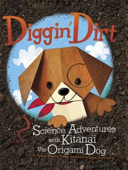 Hardcover Diggin' Dirt: Science Adventures with Kitanai the Origami Dog Book