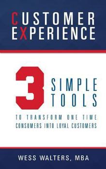 Paperback Customer Experience: 3 Simple Tools To Transform One Time Consumers Into Loyal Customers Book