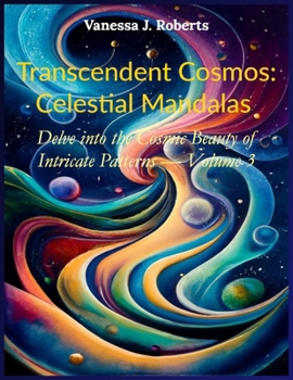 Paperback Transcendent Cosmos: Celestial Mandalas: Delve into the Cosmic Beauty of Intricate Patterns - Volume 3 Book