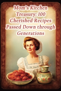 Paperback Mom's Kitchen Treasury: 100 Cherished Recipes Passed Down through Generations Book