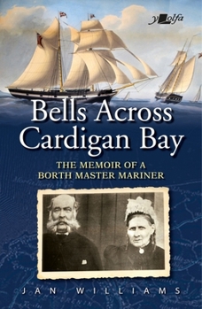 Paperback Bells Across Cardigan Bay: The Memoir of a Borth Master Mariner Book