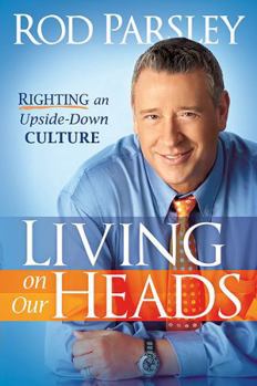 Hardcover Living on Our Heads: Righting an Upside-Down Culture Book