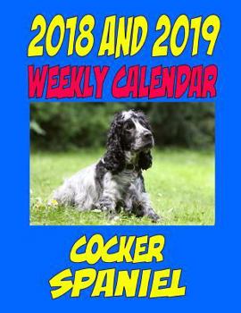 Paperback 2018 and 2019 Weekly Calendar Cocker Spaniel: Two Year Calendar, quotes, jokes, plans, and notes. Book