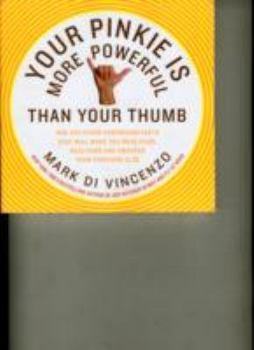 Paperback Your Pinkie Is More Powerful Than Your Thumb: And 333 Other Surprising Facts That Will Make You Wealthier, Healthier and Smarter Than Everyone Else Book