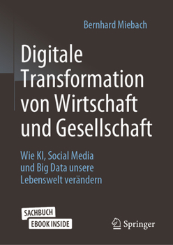 Paperback Digitale Transformation Von Wirtschaft Und Gesellschaft: Wie Ki, Social Media Und Big Data Unsere Lebenswelt Verändern [German] Book