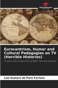 Paperback Eurocentrism, Humor and Cultural Pedagogies on TV (Horrible Histories) Book