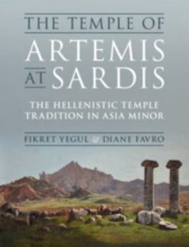 Hardcover The Temple of Artemis at Sardis: The Hellenistic Temple Tradition in Asia Minor Book