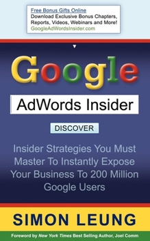 Paperback Google AdWords Insider: Insider Strategies You Must Master to Instantly Expose Your Business to 200 Million Google Users Book