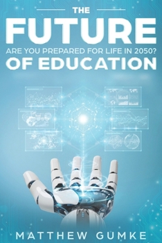 Paperback The Future Of Education: Are You Prepared For Life In 2050? Book
