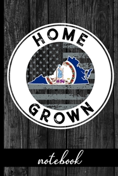 Home Grown - Notebook: Virginia Native Quote With VA State & American Flags & Rustic Wood Graphic Cover Design - Show Pride In State And Country Notebook - Share You Are Proud Of Where You Were Raised