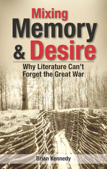 Paperback Mixing Memory & Desire: Why Literature Can't Forget the Great War Book