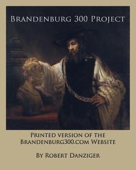 Paperback Brandenburg 300 Project: Printed Version of the Website of the Brandenburg300.com Website Book