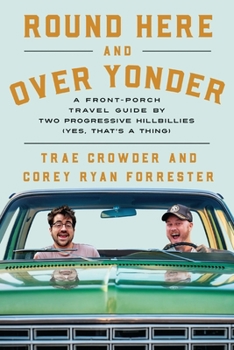 Hardcover Round Here and Over Yonder: A Front Porch Travel Guide by Two Progressive Hillbillies (Yes, That's a Thing.) Book