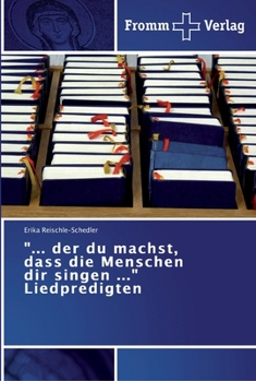 "... der du machst, dass die Menschen dir singen ..." Liedpredigten