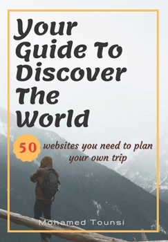 Paperback Your Guide To Discover The World: 50 websites you need to plan your own trip Book