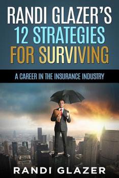 Paperback Randi Glazer's 12 Strategies for Surviving a Career in the Insurance Industry Book