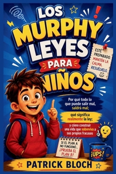 LOS MURPHY LEYES PARA NIÑOS: Por qué todo lo que puede salir mal, saldrá mal; qué significa realmente la ley; y cómo construir una vida que sobreviva a sus propios fracasos (Spanish Edition)