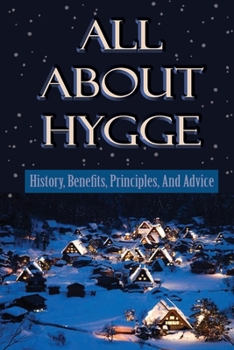 Paperback All About Hygge: History, Benefits, Principles, And Advice: Hygge Ideas Book